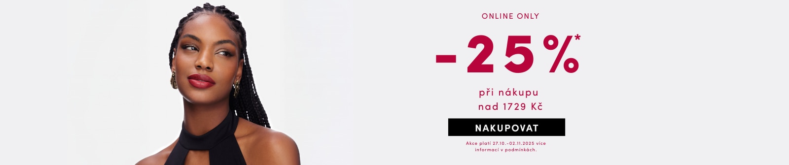 Online sleva 25 % při nákupu nad 1729 Kč, platná od 27.10. do 02.11.2025. Obrázek osoby s copánky a zlatými náušnicemi.